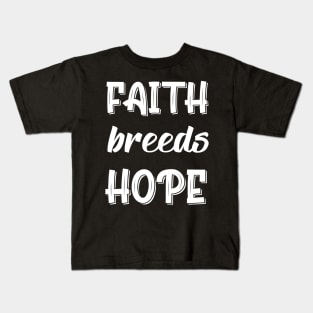 Faith Breeds Hope Kids T-Shirt